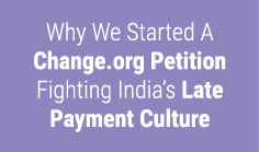 Why We Started A Change.org Petition Fighting India's Late Payment Culture

