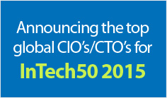 Announcing the top global CIO's/CTO's for InTech50 2015