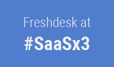 Freshdesk at #SaaSx3




