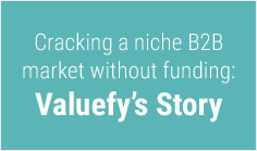 Cracking a niche B2B market without funding: Valuefy's Story


