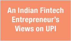 An Indian Fintech Entrepreneur's Views on UPI

