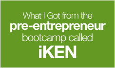 What I got from the pre-entrepreneur bootcamp called iKEN.
