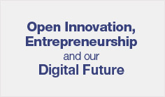 Open Innovation, entrepreneurship, and our digital future