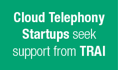 Cloud Telephony Startups seek support from TRAI


