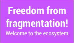 Freedom from fragmentation! Welcome to the ecosystem