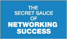 The Secret Sauce Of Networking Success
