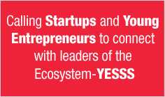 Calling Startups and Young Entrepreneurs to connect with leaders of the Ecosystem-YESSS
