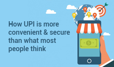 How UPI is more convenient & secure than what most people think

