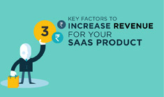3 Key Factors to Increase Revenue for Your SaaS Product