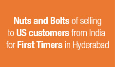 Nuts and Bolts of selling to US customers from India for First Timers in Hyderabad
