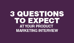 3 questions to expect at your Product Marketing interview