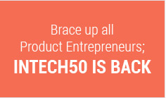 Brace up all Product Entrepreneurs; InTech50 is back…
