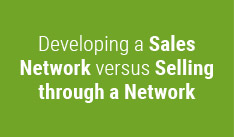 Developing a Sales Network versus Selling through a Network
