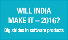 Will India make it – 2016? Big strides in software products

