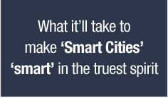 What it'll take to make 'Smart Cities' 'smart' in the truest spirit

