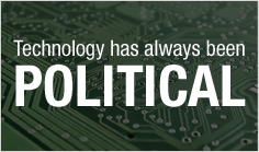 Technology has always been political