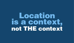 Location is a context, not THE context