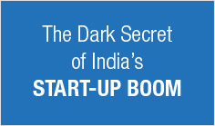 The Dark Secret of India's Start-up Boom


