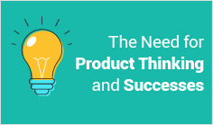 The Need for Product Thinking and Successes