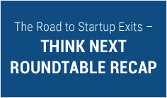 The Road to Startup Exits – Think Next Roundtable Recap
