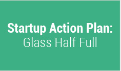 Startup Action Plan: Glass Half Full

