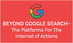 Beyond Google Search – The Platforms For The Internet of Actions