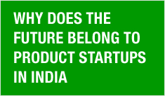 Why does the future belong to product startups in India