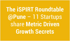 The iSPIRT Roundtable @Pune – 11 Startups share Metric Driven Growth Secrets

