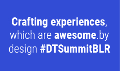Crafting experiences, which are awesome. by design #DTSummitBLR

