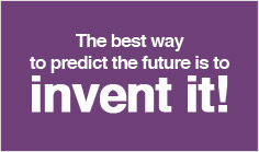 The best way to predict the future is to invent it!
