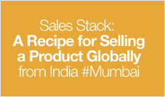 Sales Stack: A Recipe for Selling a Product Globally from India #Mumbai