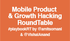 Mobile Product & Growth Hacking RoundTable #playbookRT by @amitsomani & @VishalAnand