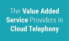 The Value Added Service Providers in Cloud Telephony