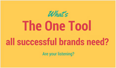 What's the one tool all successful brands need? Are your listening?