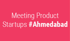Meeting Product Startups #Ahmedabad

