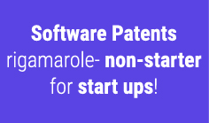 Software Patents rigamarole- non-starter for start ups!

