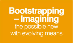 Bootstrapping – Imagining the possible new with evolving means