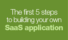 The first 5 steps to building your own SaaS application