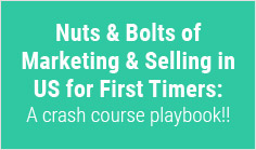 Nuts & Bolts of Marketing & Selling in US for First Timers: A crash course playbook!!