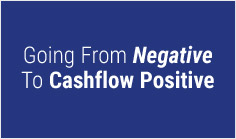 Going From Negative To Cashflow Positive
