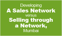 Developing a Sales Network versus Selling through a Network, Mumbai