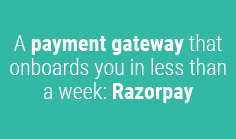 A payment gateway that onboards you in less than a week: Razorpay
