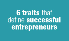 6 traits that define successful entrepreneurs
