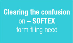 Clearing the confusion on – SOFTEX form filing need

