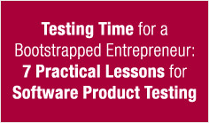 Testing Time for a Bootstrapped Entrepreneur: 7 Practical Lessons for Software Product Testing

