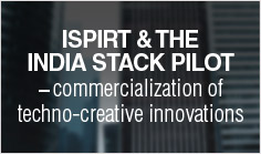iSPIRT & the India Stack pilot – commercialization of techno-creative innovations