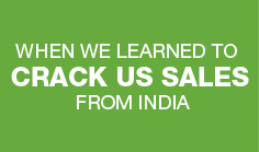 When we learned to crack US sales from India
