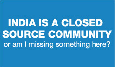 India is a closed source community or am I missing something here?
