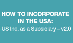 How to Incorporate in the USA: US Inc. as a Subsidiary – v2.0
