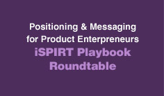 Positioning and messaging for Product Entrepreneurs – iSPIRT Playbook Roundtable